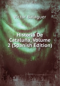 Historia De Cataluna, Volume 2 (Spanish Edition)