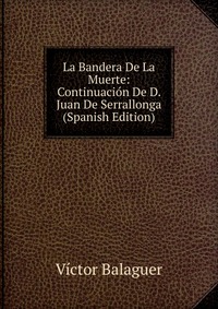 La Bandera De La Muerte: Continuacion De D. Juan De Serrallonga (Spanish Edition)