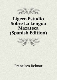 Ligero Estudio Sobre La Lengua Mazateca (Spanish Edition)