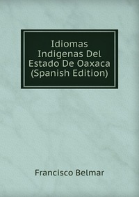 Idiomas Indigenas Del Estado De Oaxaca (Spanish Edition)