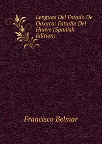 Lenguas Del Estado De Oaxaca: Estudio Del Huave (Spanish Edition)