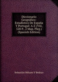 Diccionario Geografico-Estadistico De Espana Y Portugal: A-Z (Viii, 528 P., 2 Map. Pleg.) (Spanish Edition)