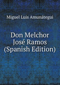 Don Melchor Jose Ramos (Spanish Edition)