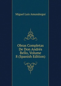 Obras Completas De Don Andres Bello, Volume 8 (Spanish Edition)