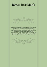 Breve resena historica de la emigracion de los pueblos en el continente americano y especialmente en el territorio de la Republica Mexicana