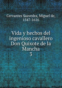 Vida y hechos del ingenioso cavallero Don Quixote de la Mancha