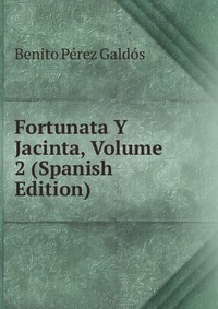 Fortunata Y Jacinta, Volume 2 (Spanish Edition)