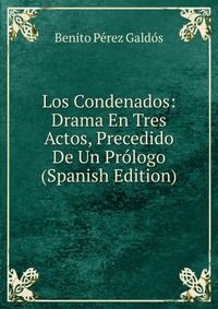 Los Condenados: Drama En Tres Actos, Precedido De Un Prologo (Spanish Edition)