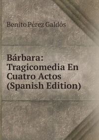 Barbara: Tragicomedia En Cuatro Actos (Spanish Edition)