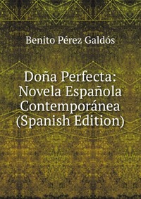 Dona Perfecta: Novela Espanola Contemporanea (Spanish Edition)