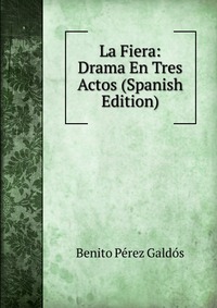 La Fiera: Drama En Tres Actos (Spanish Edition)