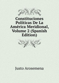 Constituciones Politicas De La America Meridional, Volume 2 (Spanish Edition)