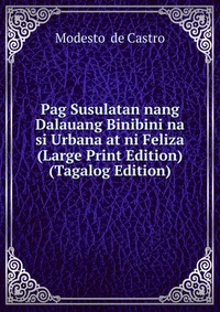 Pag Susulatan nang Dalauang Binibini na si Urbana at ni Feliza (Large Print Edition) (Tagalog Edition)