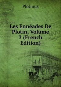 Les Enneades De Plotin, Volume 3 (French Edition)