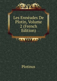 Les Enneades De Plotin, Volume 2 (French Edition)