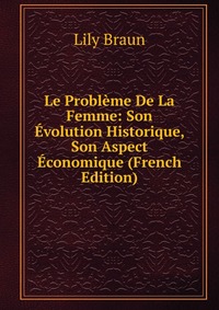 Le Probleme De La Femme: Son Evolution Historique, Son Aspect Economique (French Edition)