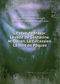 Le reve de Makar. Levade de Sakhaline. At-Davan. Le Circassien. La nuit de Paques