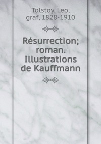 Resurrection; roman. Illustrations de Kauffmann