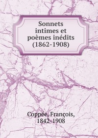 Sonnets intimes et poemes inedits (1862-1908)