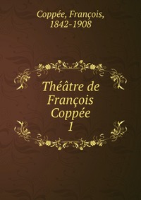 Theatre de Francois Coppee