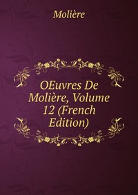 OEuvres De Moliere, Volume 12 (French Edition)