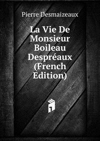 La Vie De Monsieur Boileau Despreaux (French Edition)