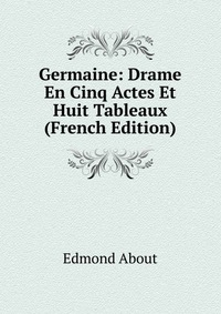 Germaine: Drame En Cinq Actes Et Huit Tableaux (French Edition)