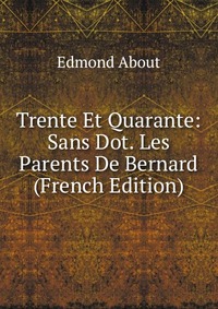 Trente Et Quarante: Sans Dot. Les Parents De Bernard (French Edition)