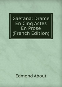 Gaetana: Drame En Cinq Actes En Prose (French Edition)