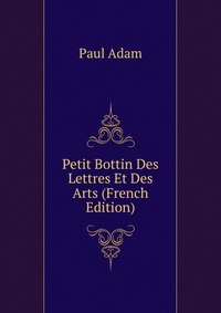 Petit Bottin Des Lettres Et Des Arts (French Edition)