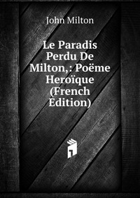 Le Paradis Perdu De Milton,: Poeme Heroique (French Edition)