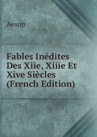 Fables Inedites Des Xiie, Xiiie Et Xive Siecles (French Edition)