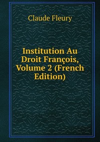 Institution Au Droit Francois, Volume 2 (French Edition)