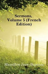 Sermons, Volume 5 (French Edition)