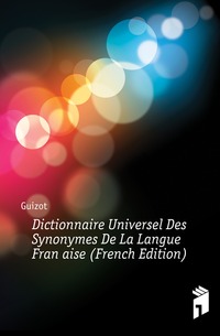 Dictionnaire Universel Des Synonymes De La Langue Francaise (French Edition)