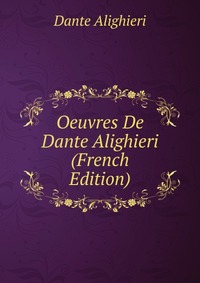 Oeuvres De Dante Alighieri (French Edition)