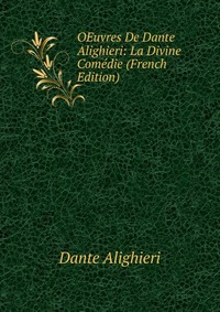 OEuvres De Dante Alighieri: La Divine Comedie (French Edition)