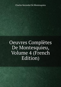 Oeuvres Completes De Montesquieu, Volume 4 (French Edition)