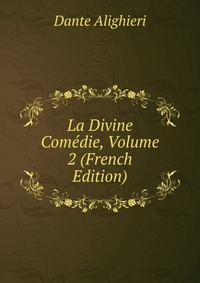 La Divine Comedie, Volume 2 (French Edition)