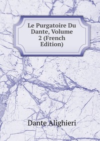 Le Purgatoire Du Dante, Volume 2 (French Edition)