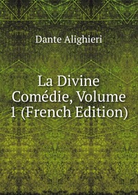 La Divine Comedie, Volume 1 (French Edition)