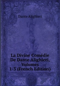 La Divine Comedie De Dante Alighieri, Volumes 1-3 (French Edition)