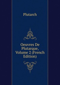 Oeuvres De Plutarque, Volume 2 (French Edition)