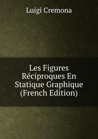 Les Figures Reciproques En Statique Graphique (French Edition)