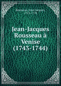 Jean-Jacques Rousseau a Venise (1743-1744)