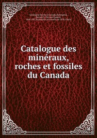 Catalogue des mineraux, roches et fossiles du Canada