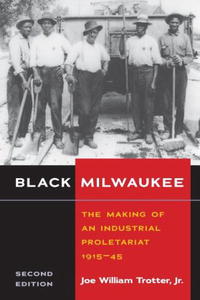 Black Milwaukee: The Making of an Industrial Proletariat, 1915-45