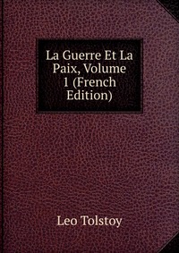 La Guerre Et La Paix, Volume 1 (French Edition)