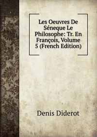 Les Oeuvres De Seneque Le Philosophe: Tr. En Francois, Volume 5 (French Edition)