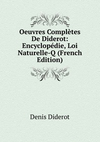 Oeuvres Completes De Diderot: Encyclopedie, Loi Naturelle-Q (French Edition)